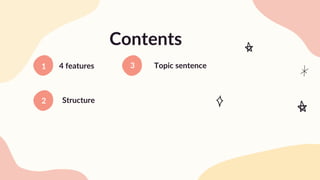 4 features
1 3 Topic sentence
Structure
2
Contents
 
