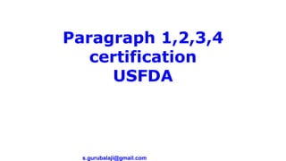 s.gurubalaji@gmail.com
Paragraph 1,2,3,4
certification
USFDA
 