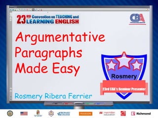 Argumentative
Paragraphs
Made Easy
Rosmery Ribera Ferrier
 