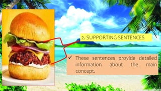 2. SUPPORTING SENTENCES
 These sentences provide detailed
information about the main
concept.
 