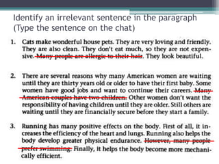 Identify an irrelevant sentence in the paragraph
(Type the sentence on the chat)
 