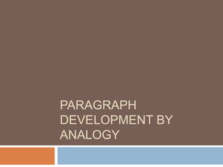 PARAGRAPH
DEVELOPMENT BY
ANALOGY
 