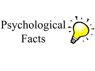 Psychological
Facts
 