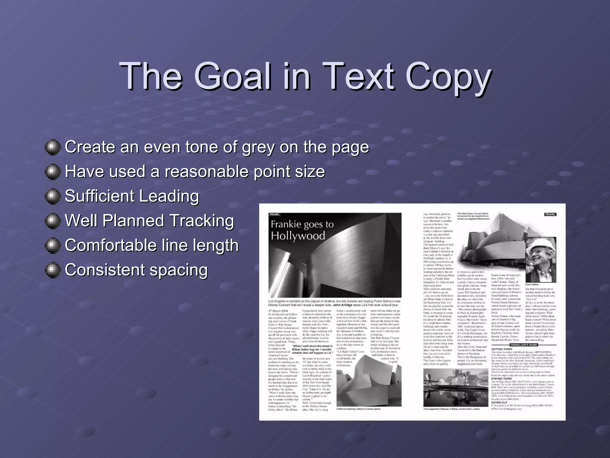 The Goal in Text Copy Create an even tone of grey on the page Have used a reasonable point size Sufficient Leading Well Planned Tracking Comfortable line length Consistent spacing 