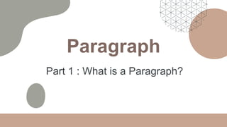 Paragraph
Part 1 : What is a Paragraph?
 