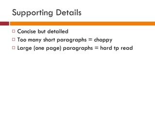 Supporting Details Concise but detailed Too many short paragraphs = choppy Large (one page) paragraphs = hard tp read 