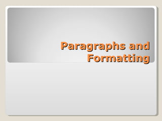 Paragraphs and Formatting 