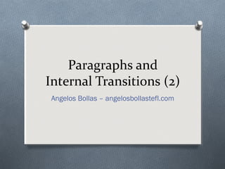Paragraphs and
Internal Transitions (2)
Angelos Bollas – angelosbollastefl.com
 