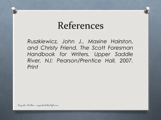 References
Ruszkiewicz, John J., Maxine Hairston,
and Christy Friend. The Scott Foresman
Handbook for Writers. Upper Saddle
River, NJ: Pearson/Prentice Hall, 2007.
Print
Angelos Bollas - angelosbollastefl.com
 