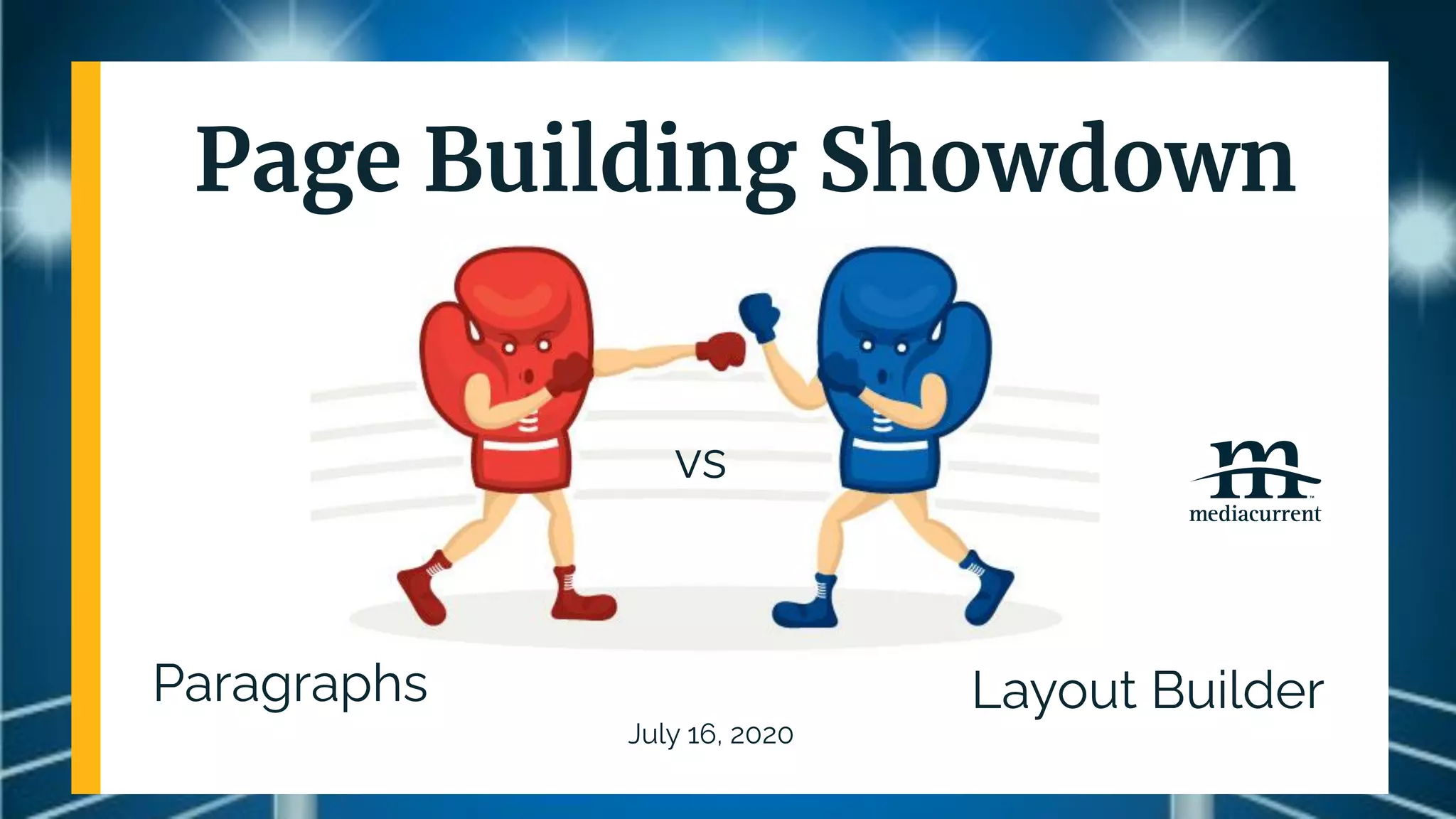 Paragraphs
July 16, 2020
Page Building Showdown
Layout Builder
vs
 