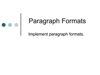 Paragraph Formats
Implement paragraph formats.
 
