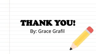 THANK YOU!
By: Grace Grafil
 