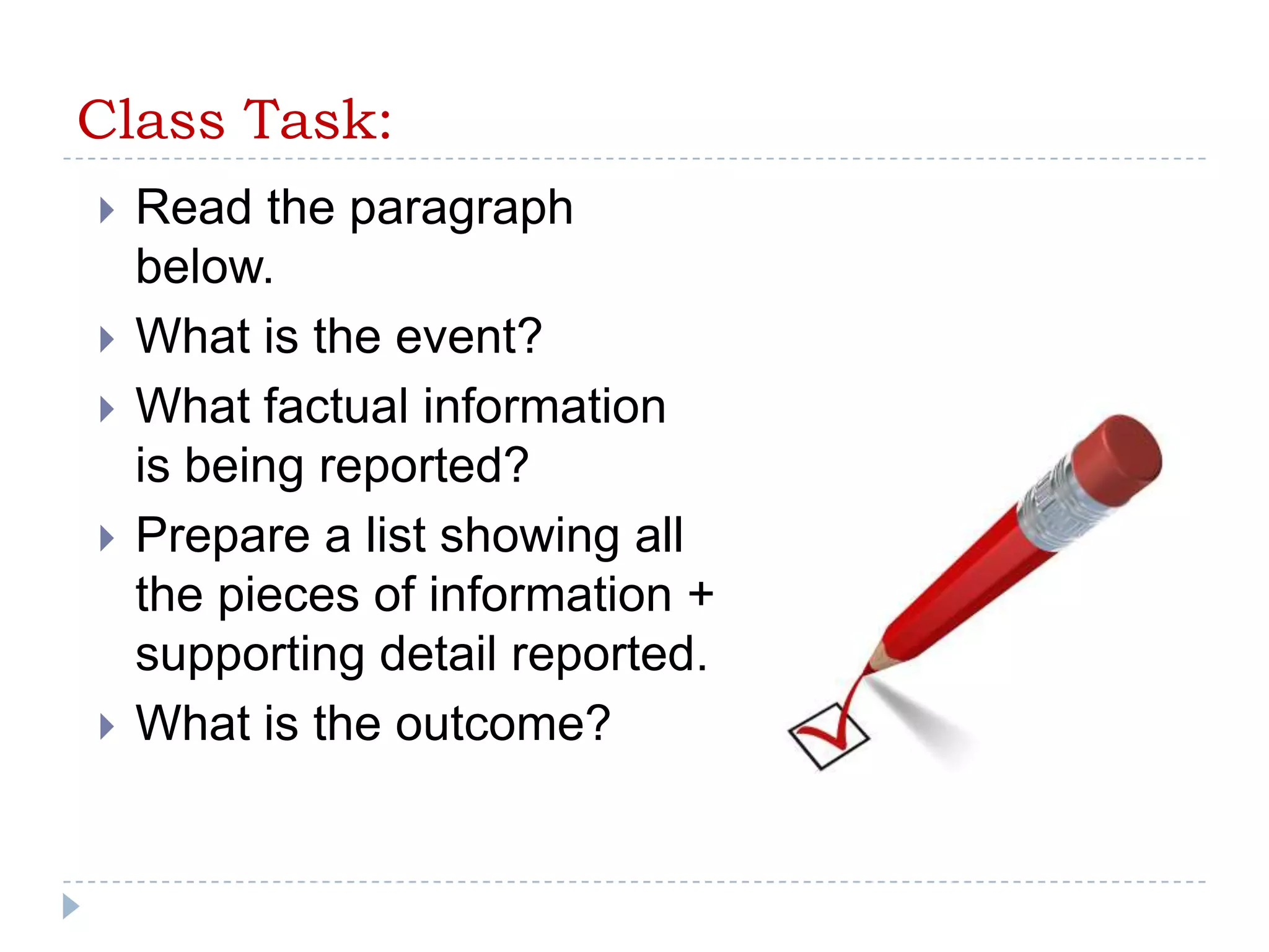 Class Task:Read the paragraph below. What is the event?What factual information is being reported?Prepare a list showing all the pieces of information + supporting detail reported.What is the outcome?