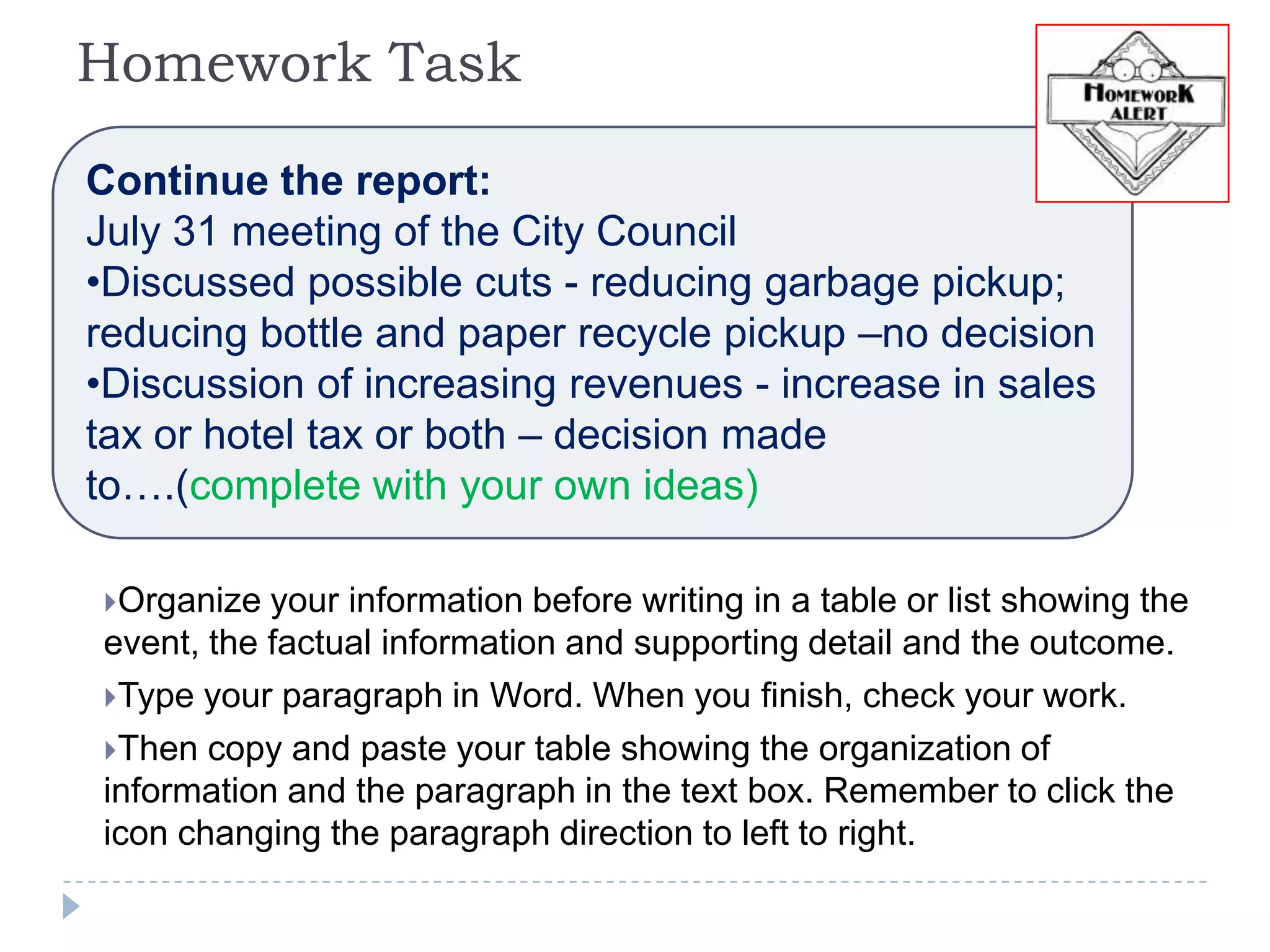 Homework TaskContinue the report:July 31 meeting of the City CouncilDiscussed possible cuts - reducing garbage pickup; reducing bottle and paper recycle pickup –no decision