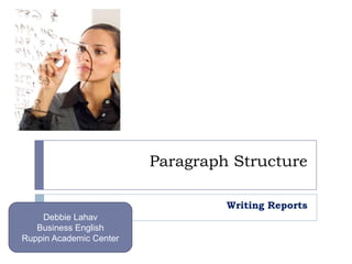 Paragraph Structure Writing Reports Debbie Lahav Business English Ruppin Academic Center 