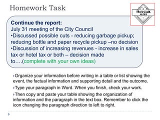 Homework TaskContinue the report:July 31 meeting of the City CouncilDiscussed possible cuts - reducing garbage pickup; reducing bottle and paper recycle pickup –no decision