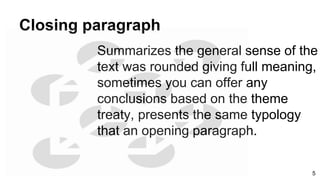 Closing paragraph
Summarizes the general sense of the
text was rounded giving full meaning,
sometimes you can offer any
conclusions based on the theme
treaty, presents the same typology
that an opening paragraph.
5
 