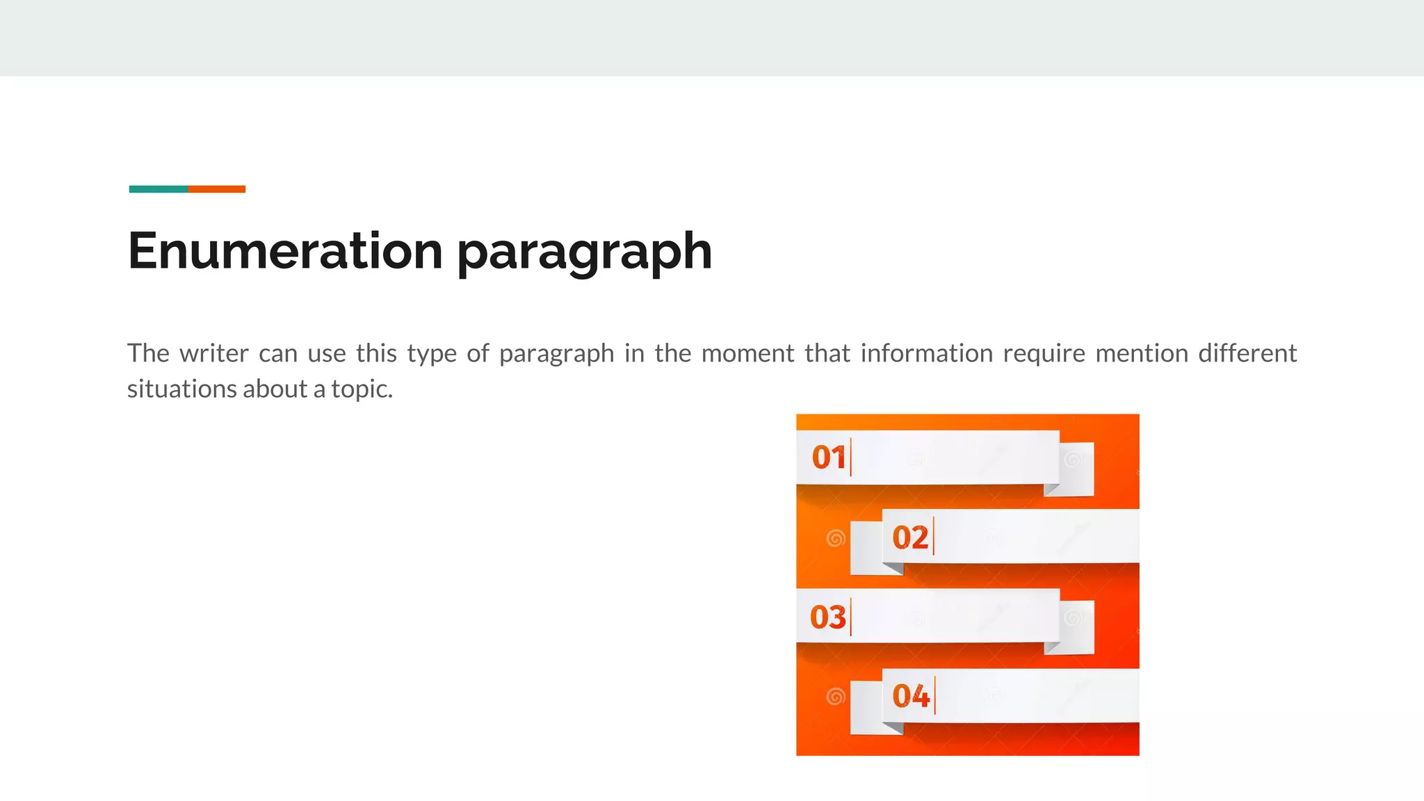 Enumeration paragraph
The writer can use this type of paragraph in the moment that information require mention different
situations about a topic.
 