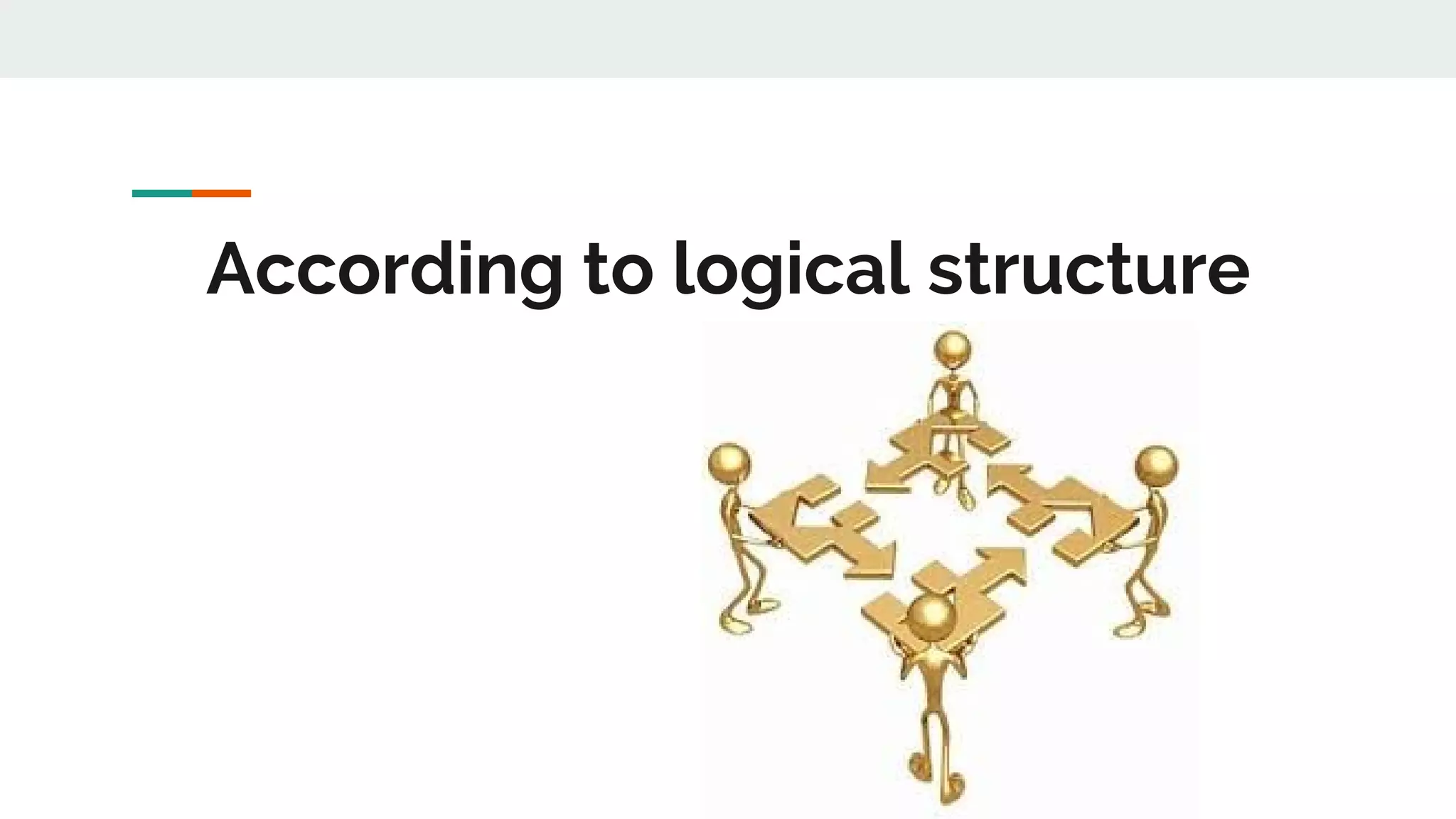 According to logical structure
 