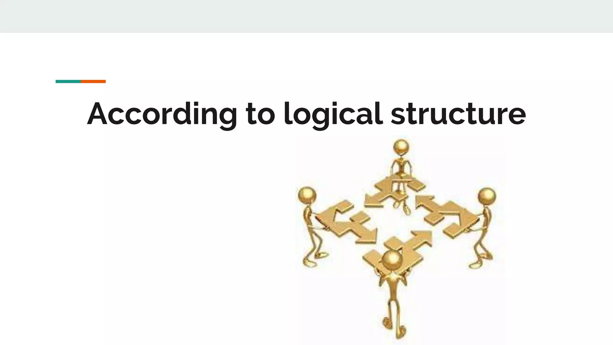 According to logical structure
 