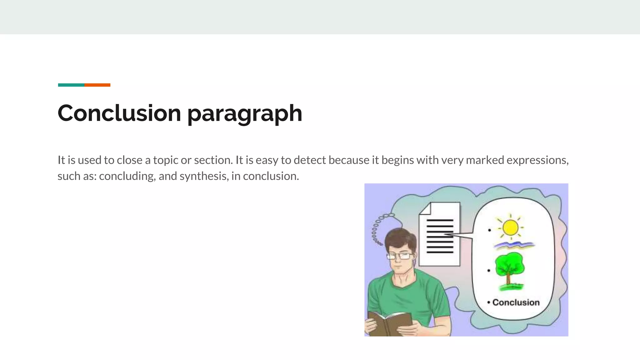 Conclusion paragraph
It is used to close a topic or section. It is easy to detect because it begins with very marked expressions,
such as: concluding, and synthesis, in conclusion.
 