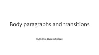 Body paragraphs and transitions
RUSS 155, Queens College
 