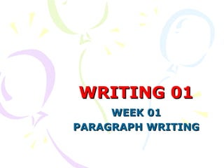 WRITING 01
WEEK 01
PARAGRAPH WRITING

 