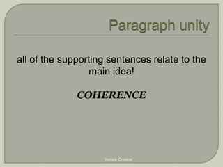 all of the supporting sentences relate to the 
main idea! 
COHERENCE 
Viorica Condrat 
 