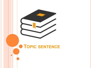 TOPIC SENTENCE
 