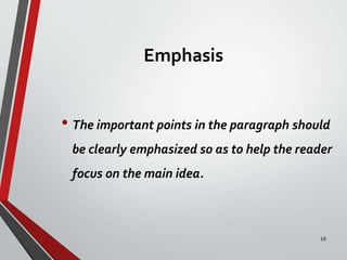 Emphasis
• The important points in the paragraph should
be clearly emphasized so as to help the reader
focus on the main idea.
16
 