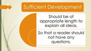Sufficient Development
Should be of
appropriate length to
explain all ideas.
So that a reader should
not have any
questions.
1
1
 