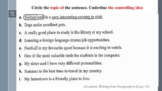 (Academic Writing from Paragraph to Essay 15)
Circle the topic of the sentence. Underline the controlling idea
 