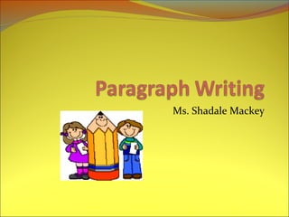 Ms. Shadale Mackey 
 