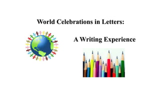World Celebrations in Letters:
A Writing Experience
 