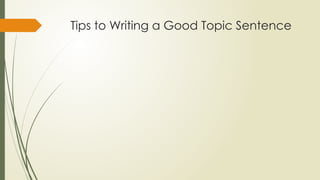 Tips to Writing a Good Topic Sentence
 