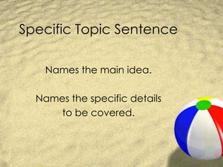 Specific Topic SentenceNames the main idea.Names the specific details to be covered.