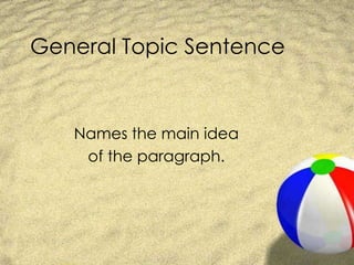 General Topic SentenceNames the main idea of the paragraph.