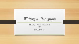 Writing a Paragraph
Made by – Priyam Khandelwal
6D
ROLL NO – 24
 