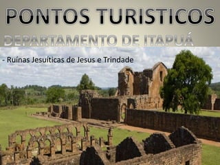 - Ruínas Jesuíticas de Jesus e Trindade
 