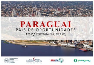 v
PARAGUAIPA Í S D E O P O R T U N I D A D E S
FIEP / CURITIBA (PR, BRASIL)
 