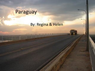 Paraguay

     By: Regina & Helen
 