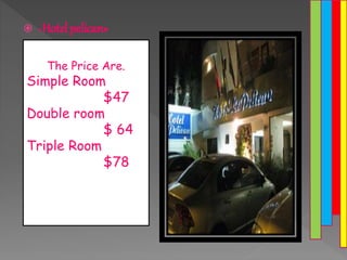  «Hotel pelican»
 »
The Price Are.
Simple Room
$47
Double room
$ 64
Triple Room
$78
 