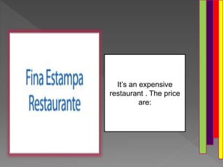 It’s an expensive
restaurant . The price
are:
 