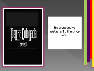 It’s a expensive
restaurant . The price
are:
 