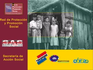 Red de Protección
y Promoción
Social
Secretaría de
Acción Social
 