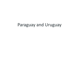 Paraguay and uruguay