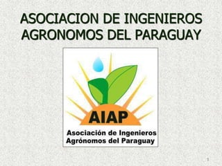 ASOCIACION DE INGENIEROS
AGRONOMOS DEL PARAGUAY




                           1
 