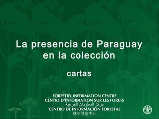 La presencia de Paraguay
en la colección
cartas
 