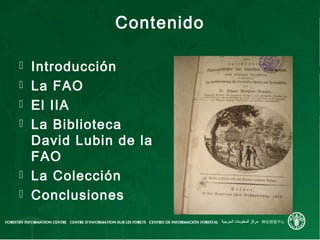 Contenido
 Introducción
 La FAO
 El IIA
 La Biblioteca
David Lubin de la
FAO
 La Colección
 Conclusiones
 