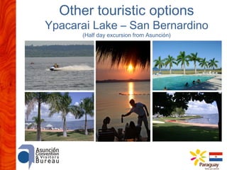 Other touristic options

Ypacarai Lake – San Bernardino
(Half day excursion from Asunción)

 